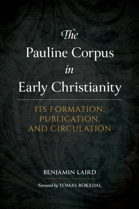 The Pauline Corpus in Early Christianity: Its Formation, Publication, and Circulation