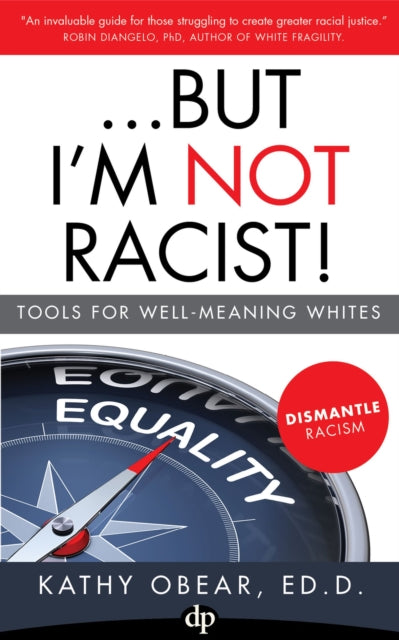 ...But I'm Not Racist!: Tools For Well Meaning Whites