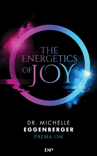 The Energetics of Joy: Natural Rebalancing Secrets to Stop Stressing