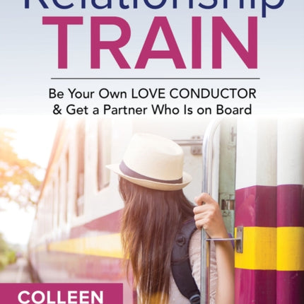 The Relationship Train: Be Your Own Love Conductor & Get a Partner Who is on Board