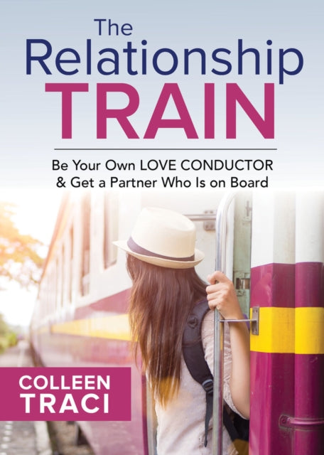 The Relationship Train: Be Your Own Love Conductor & Get a Partner Who is on Board