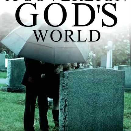 Evil and Suffering in a Sovereign God's World