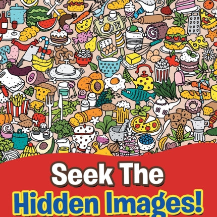 Seek The Hidden Images! A Kids Look And Find