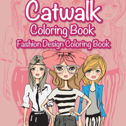 Fashions On The Catwalk Coloring Book: Fashion Design Coloring Book