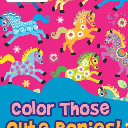 Color Those Cute Ponies! Coloring Books 3 Years Old Edition