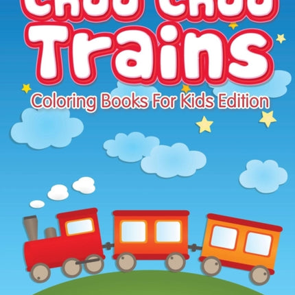 Choo Choo Trains Coloring Books For Kids Edition