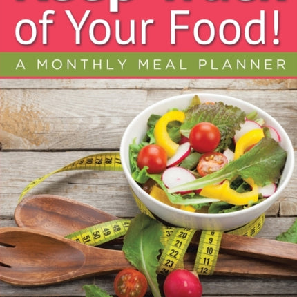 Keep Track of Your Food! A Monthly Meal Planner