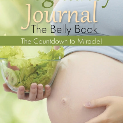 Pregnancy Journal the Belly Book: The Countdown to Miracle!