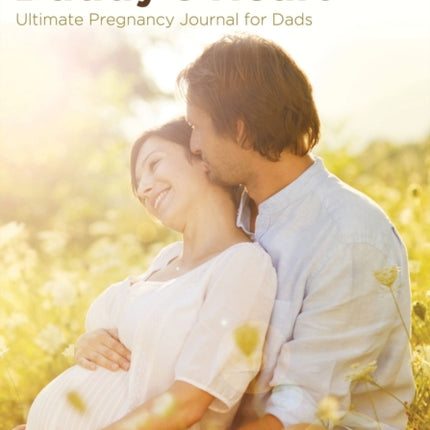You've Melted Daddy's Heart: Ultimate Pregnancy Journal for Dads