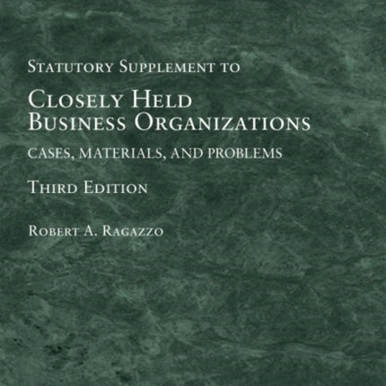 Closely Held Business Organizations: Cases, Materials, and Problems, Statutory Supplement