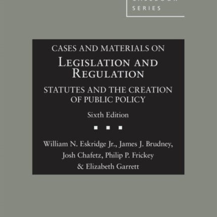 Cases and Materials on Legislation and Regulation: Statutes and the Creation of Public Policy