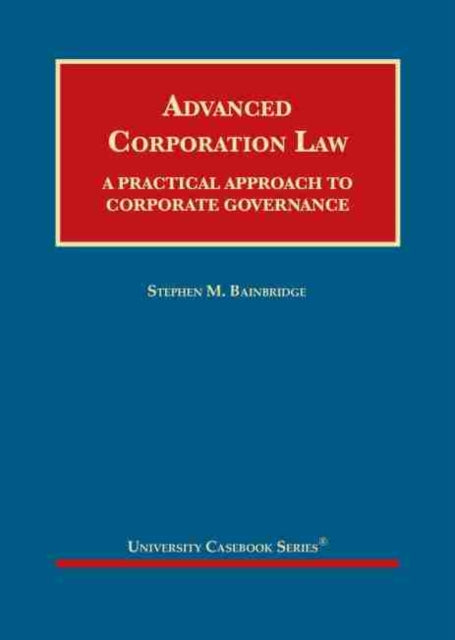 Advanced Corporation Law: A Practical Approach to Corporate Governance