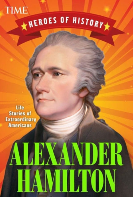 Alexander Hamilton: Life Stories of Extraordinary Americans