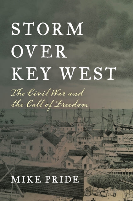 Storm Over Key West: The Civil War and the Call of Freedom