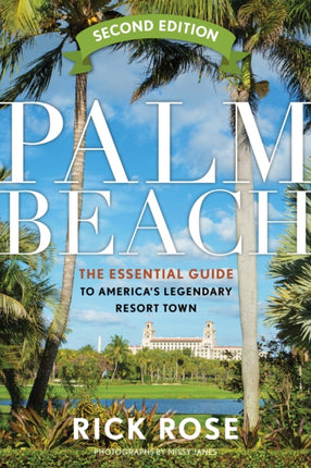 Palm Beach: The Essential Guide to America’s Legendary Resort Town