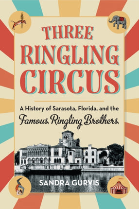 Three Ringling Circus: A History of Sarasota,