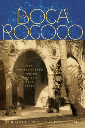Boca Rococo: How Addison Mizner Invented