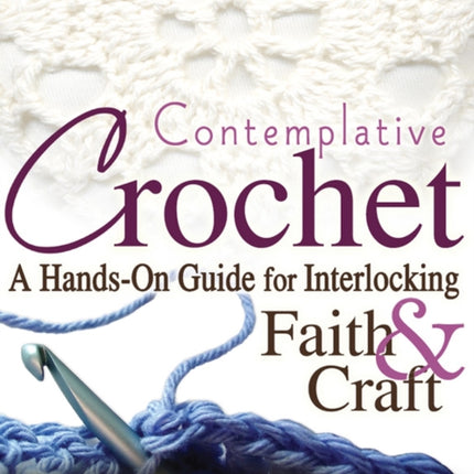 Contemplative Crochet: A Hands-On Guide for