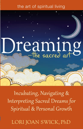Dreaming—The Sacred Art: Incubating, Navigating