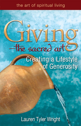 Giving—The Sacred Art: Creating a Lifestyle of