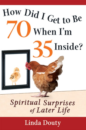 How Did I Get to Be 70 When I'm 35 Inside?: