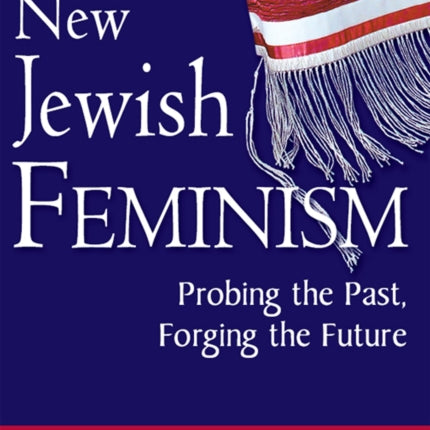 New Jewish Feminism: Probing the Past, Forging