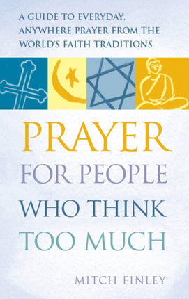 Prayer for People Who Think Too Much: A Guide to