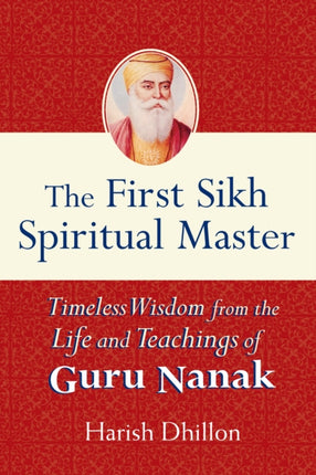 The First Sikh Spiritual Master: Timeless Wisdom