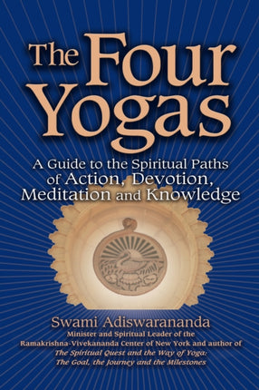 The Four Yogas: A Guide to the Spiritual Paths of