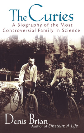 The Curies: A Biography of the Most Controversial