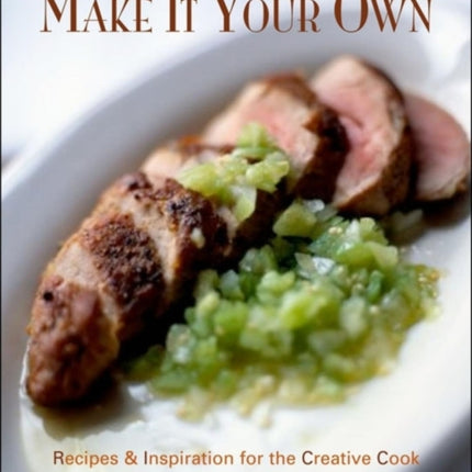 Make It Your Own: Recipes & Inspiration for the