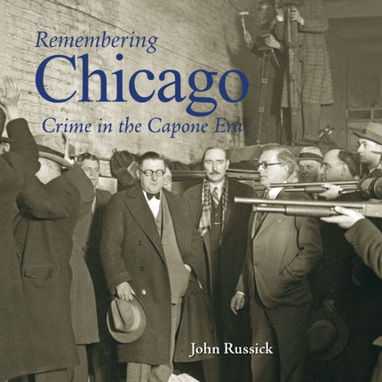 Remembering Chicago: Crime in the Capone Era: