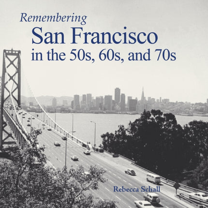 Remembering San Francisco in the 50s, 60s, and