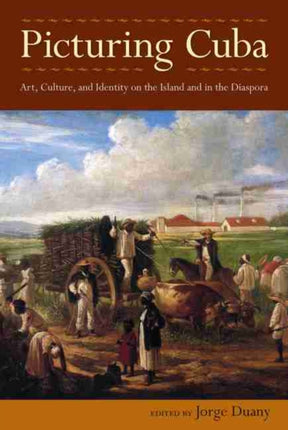 Picturing Cuba: Art, Culture, and Identity on the
