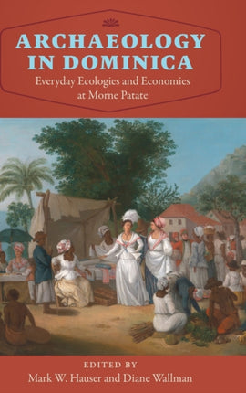 Archaeology in Dominica: Everyday Ecologies and
