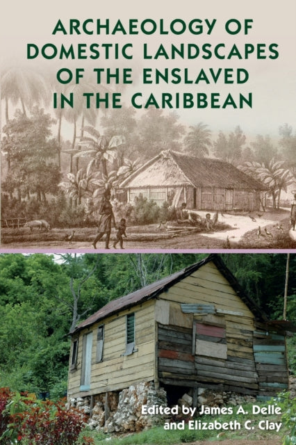 Archaeology of Domestic Landscapes of the Enslaved in the Caribbean