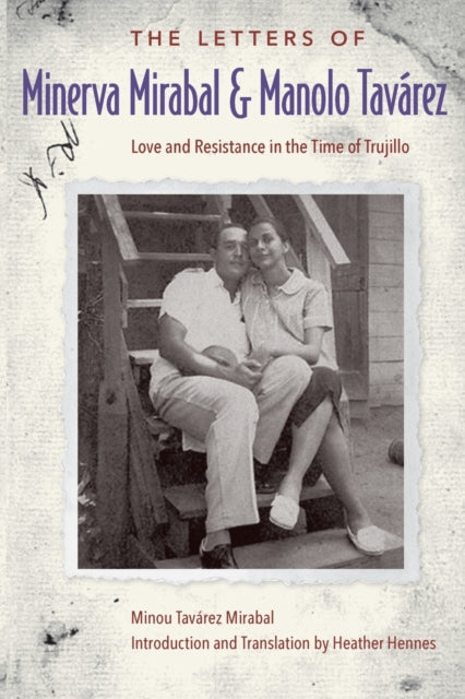 The Letters of Minerva Mirabal and Manolo Tavárez: Love and Resistance in the Time of Trujillo