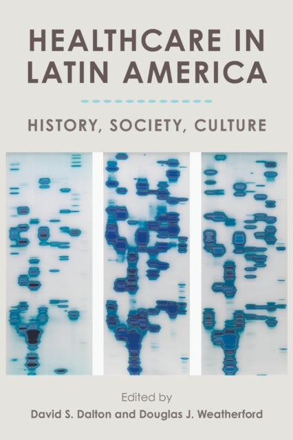 Healthcare in Latin America: History, Society, Culture