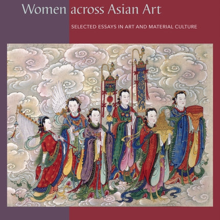Women across Asian Art: Selected Essays in Art