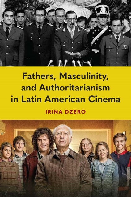 Fathers Masculinity and Authoritarianism in Latin American Cinema