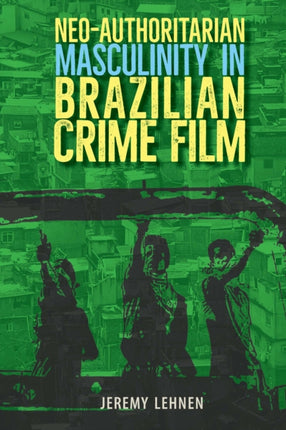 NeoAuthoritarian Masculinity in Brazilian Crime Film