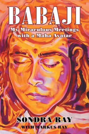 Babaji: My Miraculous Meetings with a Maha Avatar