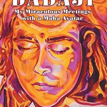 Babaji: My Miraculous Meetings with a Maha Avatar