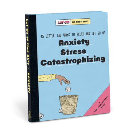 Knock Knock Let Go of That Sh*t: 45 Little, Big Ways to Relax and Let Go Of Anxiety, Stress, Catastrophizing