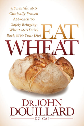 Eat Wheat: A Scientific and Clinically-Proven