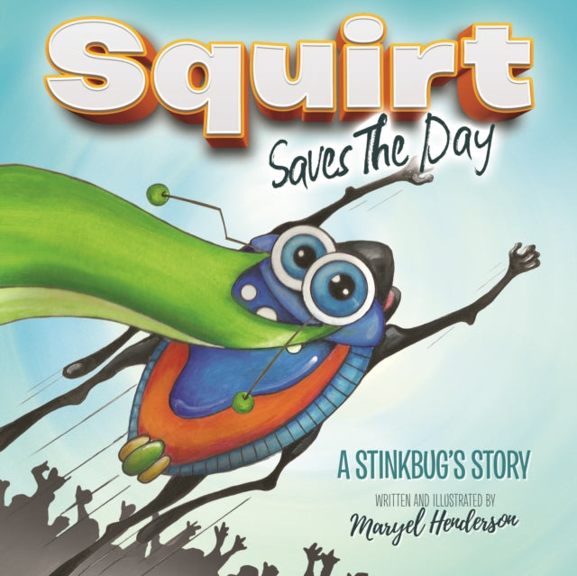 Squirt Saves The Day: A Stinkbug's Story