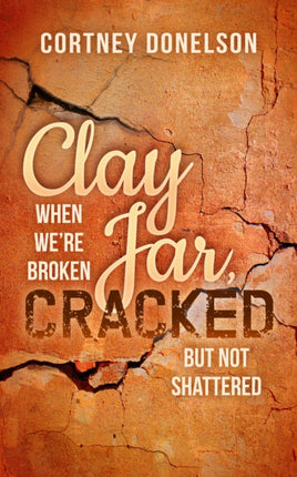 Clay Jar, Cracked: When We Are Broken But Not