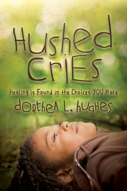 Hushed Cries: Healing is Found in the Choices You