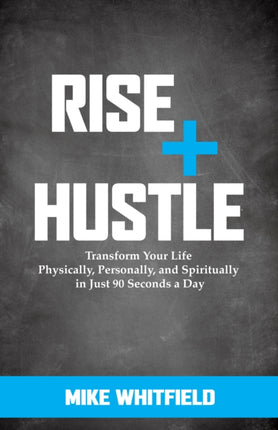 Rise and Hustle: Transform Your Life Physically,