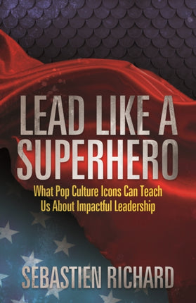 Lead Like a Superhero: What Pop Culture Icons Can